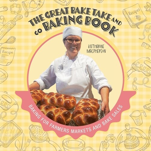 The Great Bake Take and Go Baking Book: Baking for Farmers Markets and Bake Sales (Paperback)