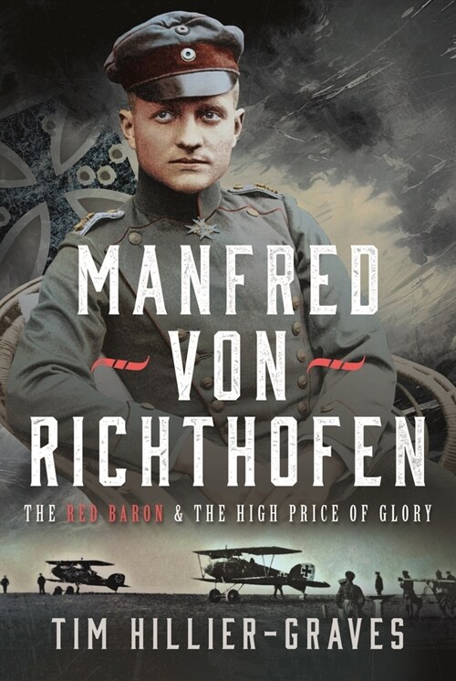 MANFRED VON RICHTHOFEN : The High Price of Glory (Hardcover)