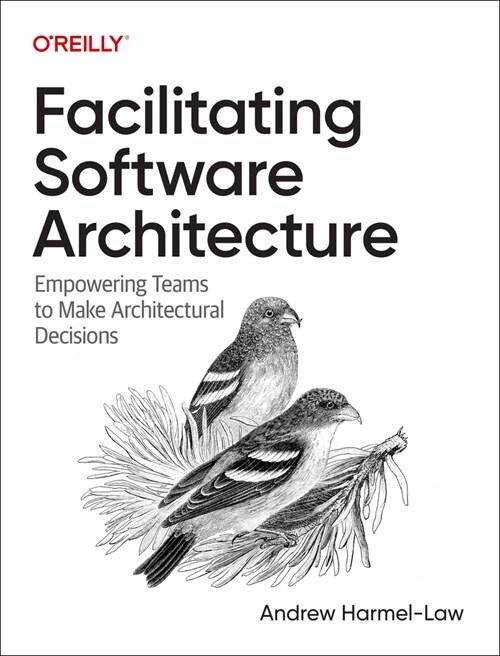 Facilitating Software Architecture: Empowering Teams to Make Architectural Decisions (Paperback)