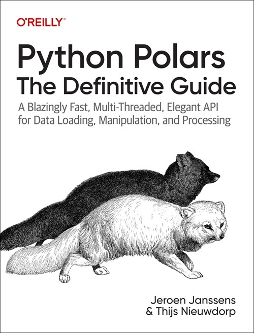 Python Polars: The Definitive Guide: Transforming, Analyzing, and Visualizing Data with a Fast and Expressive Dataframe API (Paperback)