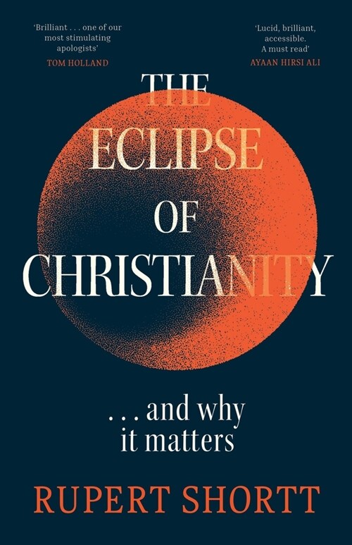 The Eclipse of Christianity : and why it matters (Hardcover)