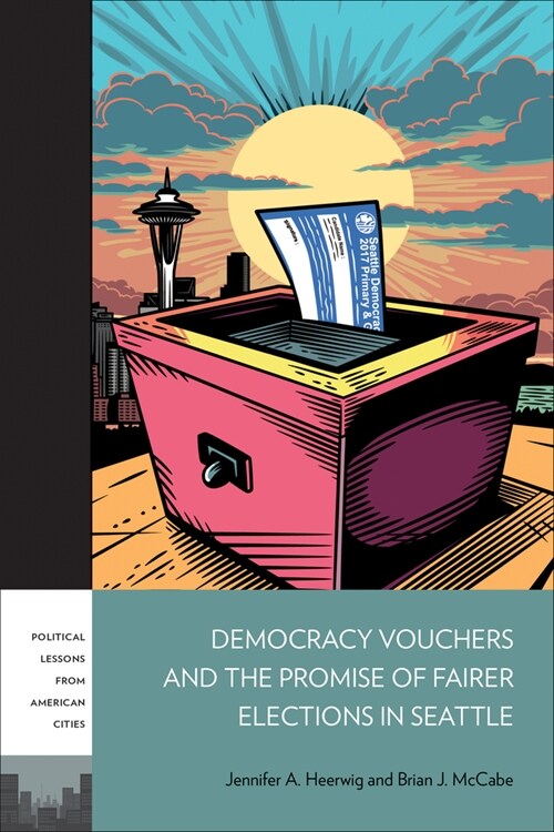 Democracy Vouchers and the Promise of Fairer Elections in Seattle (Hardcover)