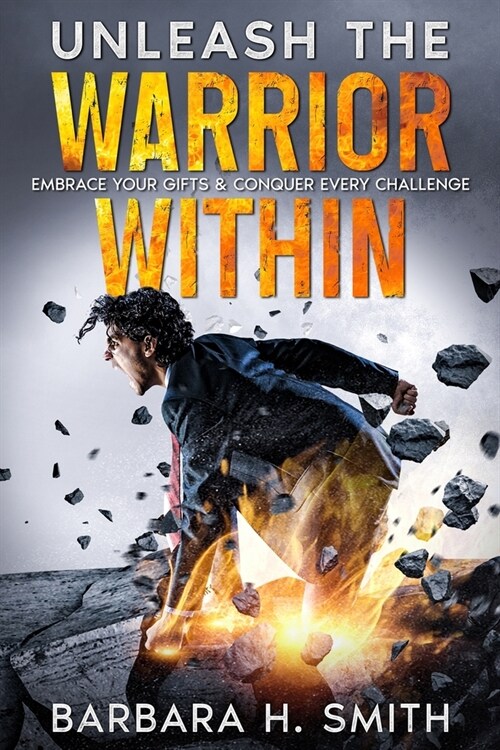 Unleash the Warrior Within: Embrace Your Gifts & Conquer Every Challenge (Paperback)