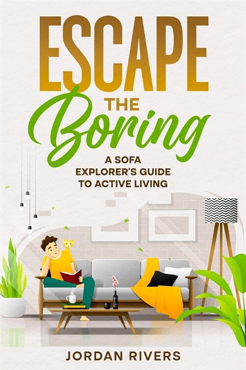 Escape the Boring: A Sofa Explorers Guide to Active Living (Paperback)