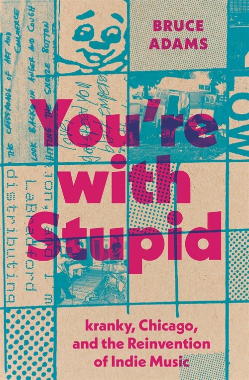 Youre with Stupid: Kranky, Chicago, and the Reinvention of Indie Music (Paperback)