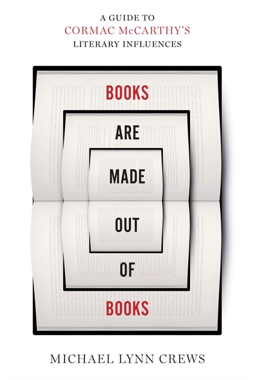 Books Are Made Out of Books: A Guide to Cormac McCarthys Literary Influences (Hardcover)