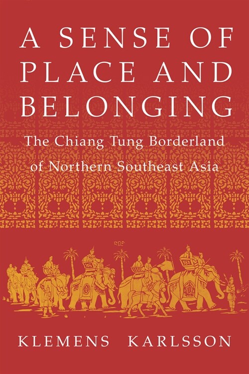 A Sense of Place and Belonging: The Chiang Tung Borderland of Northern Southeast Asia (Hardcover)