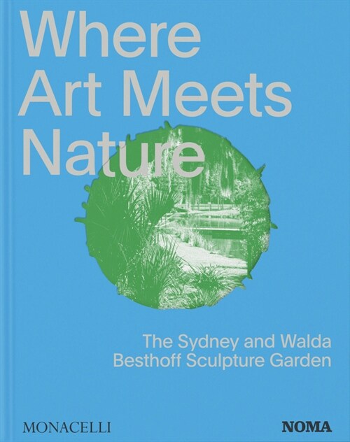 Where Art Meets Nature: The Sydney and Walda Besthoff Sculpture Garden (Hardcover)
