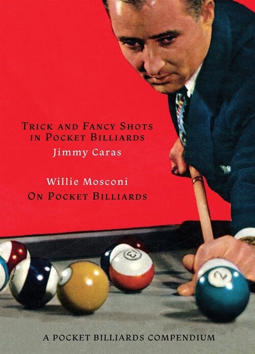 A Pocket Billiards Compendium: Trick and Fancy Shots in Pocket Billiards / Mosconi on Pocket Billiards (Paperback)