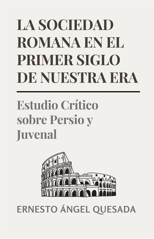 La Sociedad Romana en el Primer Siglo de Nuestra Era: Estudio Cr?ico sobre Persio y Juvenal (Paperback)