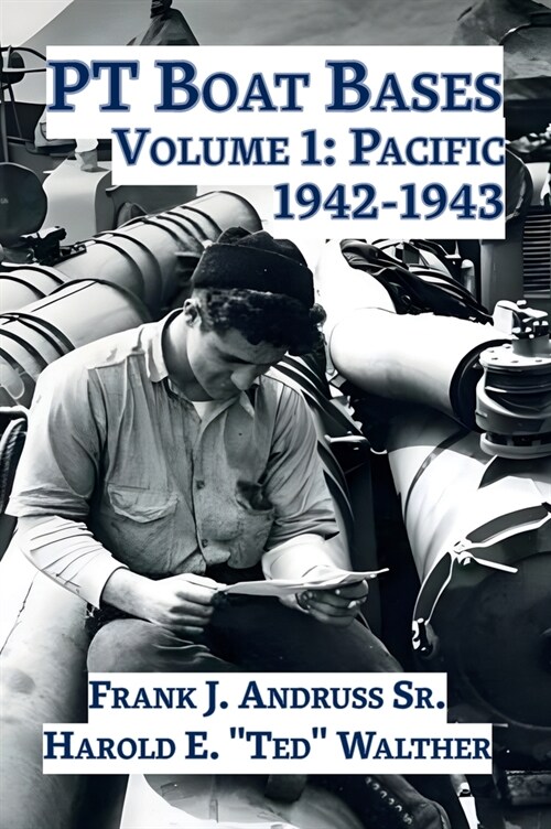 PT Boat Bases: Volume 1: Pacific (Hardcover)