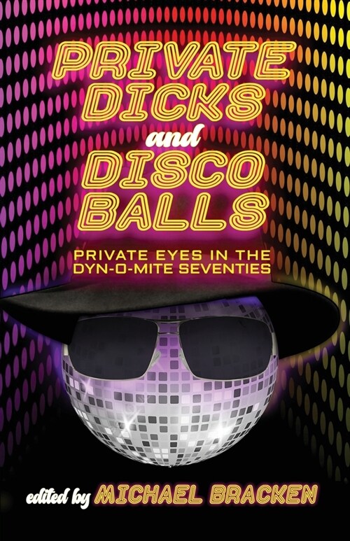 Private Dicks and Disco Balls: Private Eyes in the Dyn-O-Mite Seventies (Paperback)