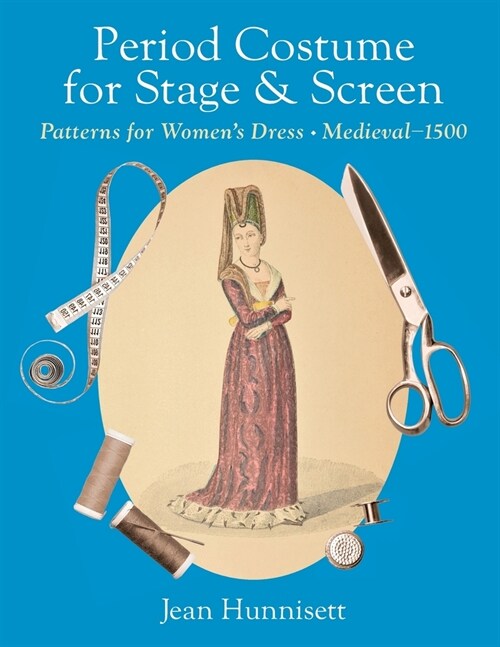 Period Costume for Stage & Screen: Patterns for Womens Dress, Medieval - 1500 (Paperback)