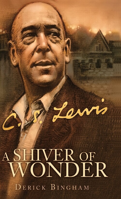 A Shiver of Wonder: A Life of C. S. Lewis (Hardcover)