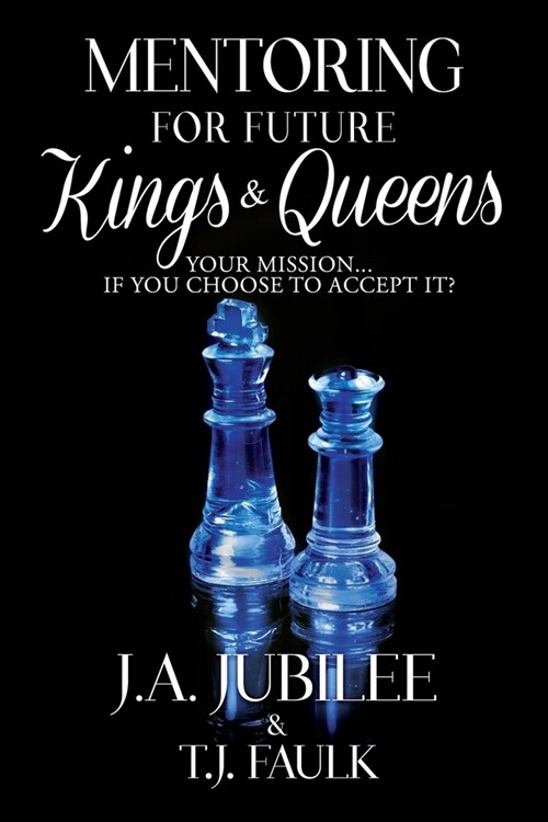 Mentoring For Future Kings & Queens: Your Mission... If You Choose To Accept It? (Paperback)