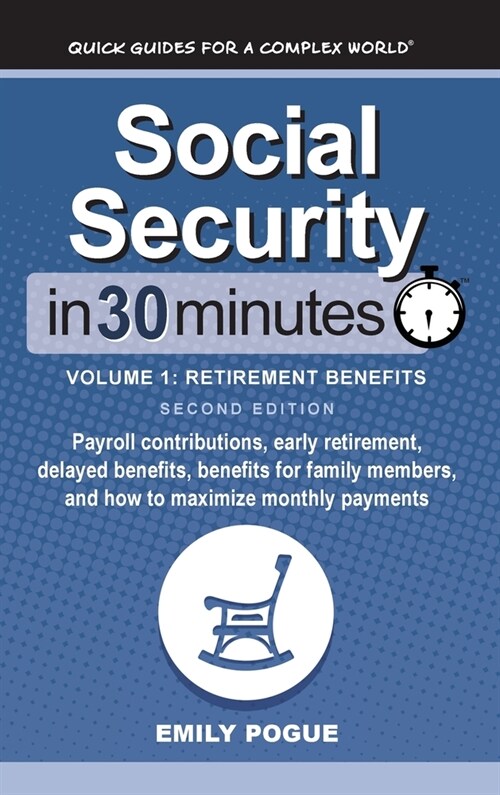 Social Security In 30 Minutes, Volume 1: Payroll contributions, early retirement, delayed benefits, benefits for family members, and how to maximize m (Hardcover, 2)