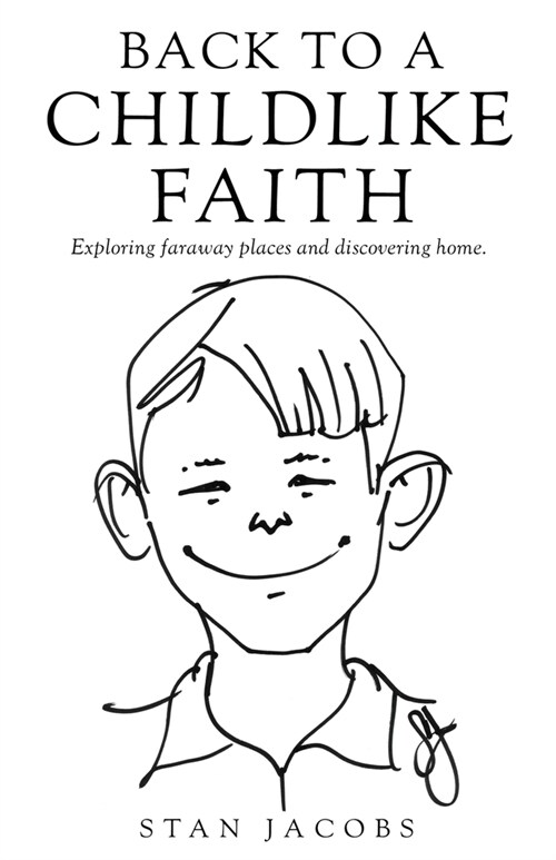 Back to a Childlike Faith: Exploring faraway places and discovering home. (Paperback)