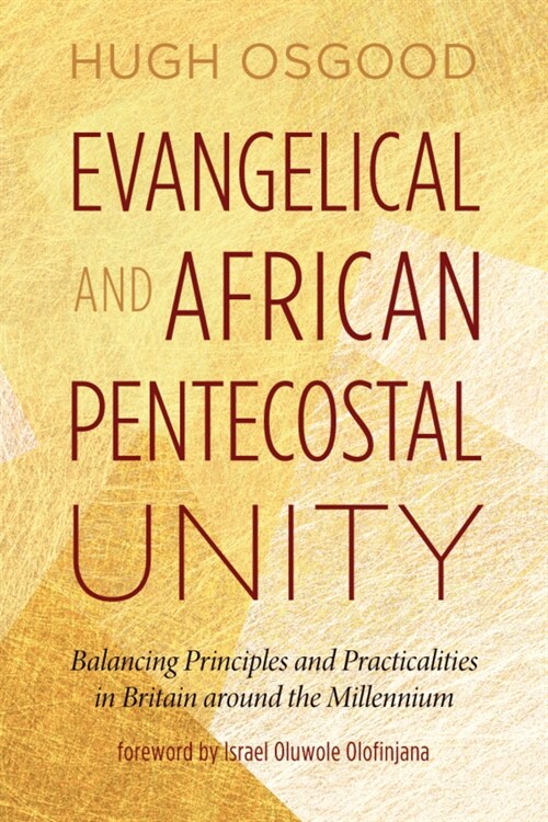 Evangelical and African Pentecostal Unity: Balancing Principles and Practicalities in Britain Around the Millennium (Paperback)