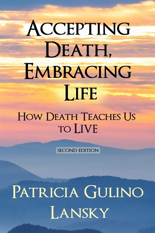 Accepting Death, Embracing Life: How Death Teaches Us to LIVE (Paperback, 2)