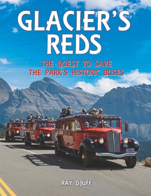 Glaciers Reds: The Quest to Save the Parks Historic Buses (Paperback)