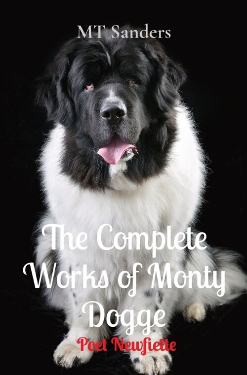 The Complete Works of Monty Dogge: Poet Newfiette (Paperback)