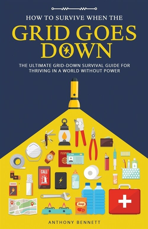 How to Survive When the Grid Goes Down: The Ultimate Grid-Down Survival Guide For Thriving in a World Without Power (Paperback)