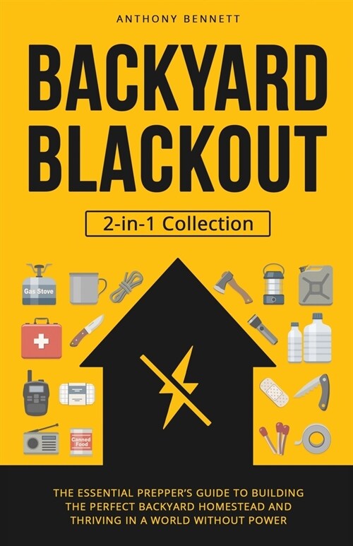 Backyard Blackout: The Essential Preppers Guide to Building the Perfect Backyard Homestead and Thriving in a World Without Power (2-in-1 (Paperback)