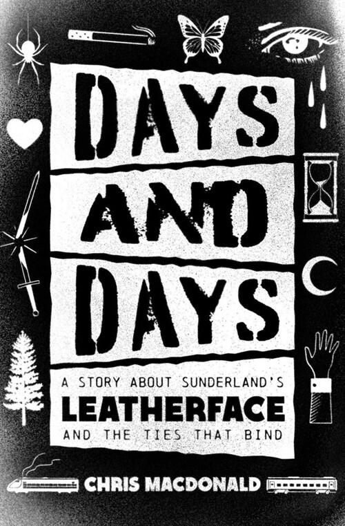 Days and Days: A Story about Sunderlands Leatherface and the Ties That Bind (Paperback)