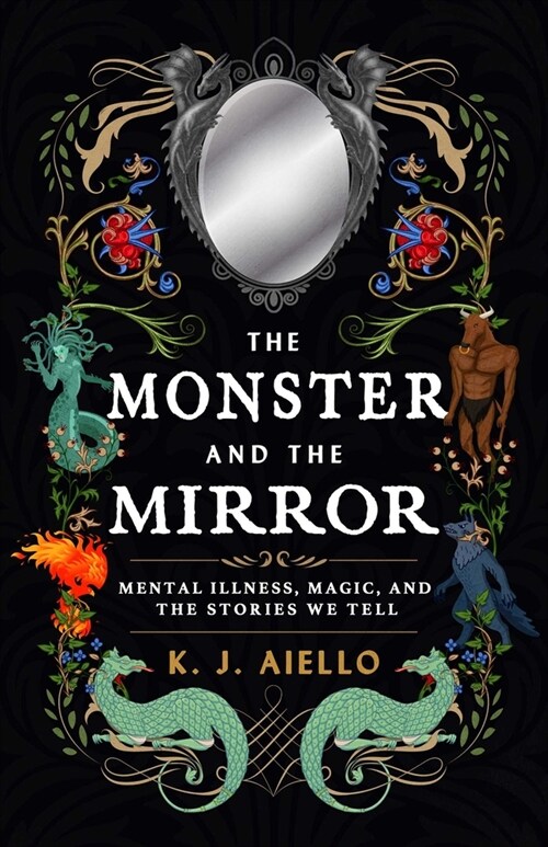 The Monster and the Mirror: Mental Illness, Magic, and the Stories We Tell (Paperback)