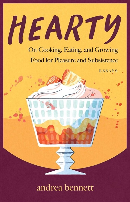 Hearty: On Cooking, Eating, and Growing Food for Pleasure and Subsistence (Paperback)