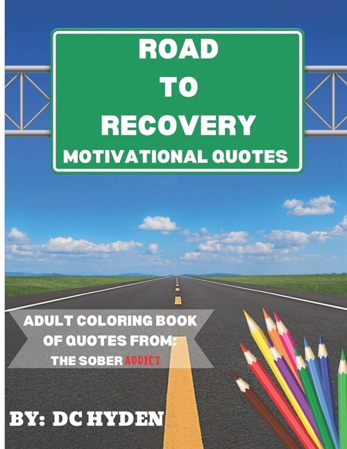 Road to Recovery Motivational Quotes: Adult Coloring Book of Quotes from: The Sober Addict (Paperback)
