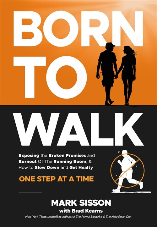 Born to Walk: The Surprising Benefits of Slowing Down to Get Healthier, Live Longer, and Not Run Yourself Into the Ground (Hardcover)