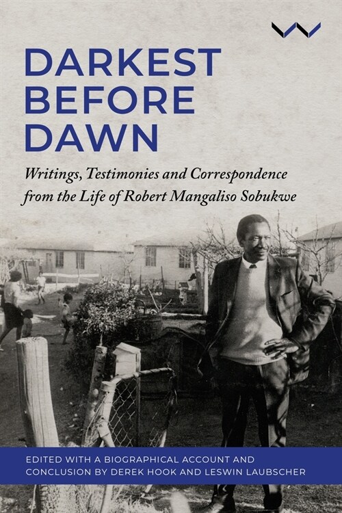 Darkest Before Dawn: Writings, Testimonies and Correspondence from the Life of Robert Mangaliso Sobukwe (Paperback)