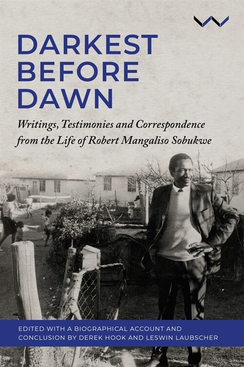 Darkest Before Dawn: Writings, Testimonies and Correspondence from the Life of Robert Mangaliso Sobukwe (Hardcover)