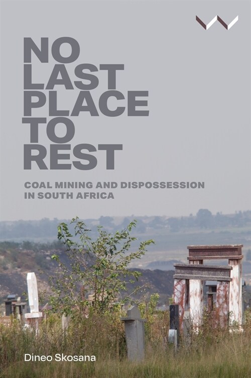 No Last Place to Rest: Coal Mining and Dispossession in South Africa (Hardcover)