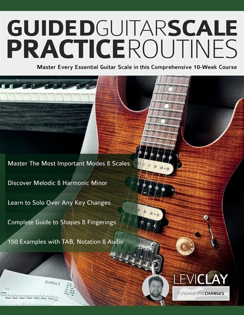 Guided Guitar Scale Practice Routines: Master Every Essential Guitar Scale in this Comprehensive 10-Week Course (Paperback)