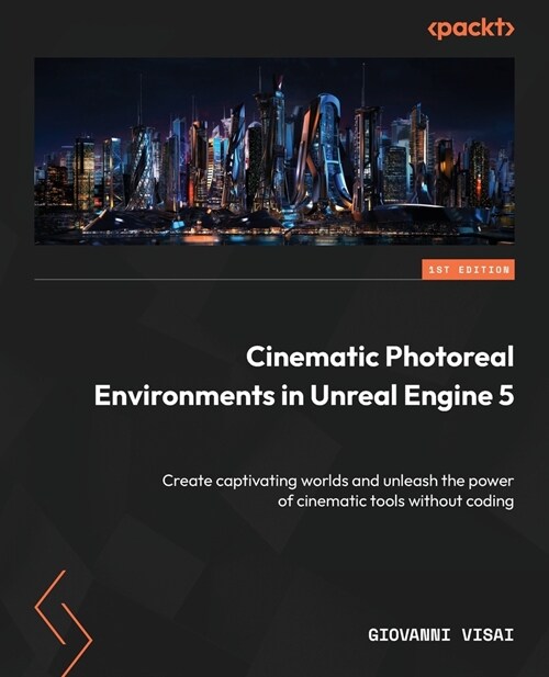 Cinematic Photoreal Environments in Unreal Engine 5: Create captivating worlds and unleash the power of cinematic tools without coding (Paperback)