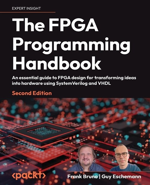 The FPGA Programming Handbook - Second Edition: An essential guide to FPGA design for transforming ideas into hardware using SystemVerilog and VHDL (Paperback, 2)