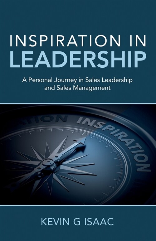 Inspiration in Leadership: A Personal Journey in Sales Leadership and Sales Management (Paperback)