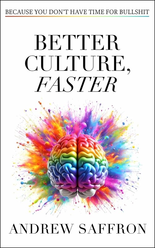 Better Culture, Faster : Because you dont have time for bullshit (Hardcover)
