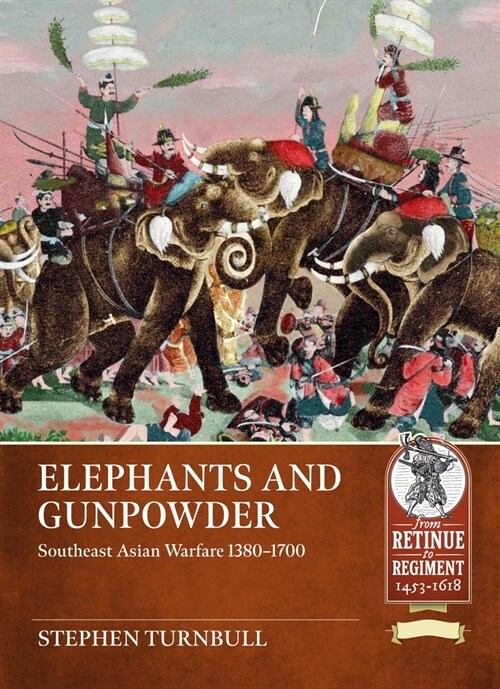 Elephants and Gunpowder: Southeast Asian Warfare 1380-1700 (Paperback)