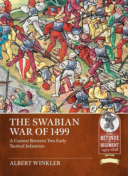 The Swabian War of 1499: A Contest Between Two Early Tactical Infantries (Paperback)