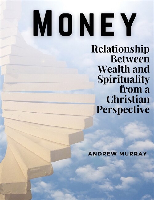 Money: The Relationship Between Wealth and Spirituality from a Christian Perspective (Paperback)