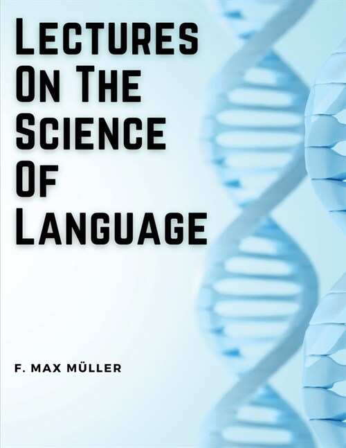 Lectures On The Science Of Language (Paperback)