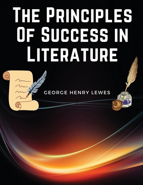 The Principles Of Success in Literature (Paperback)