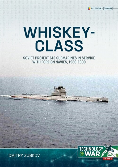 Whiskey-Class Submarines : Soviet Project 613 Submarines in Service with Foreign Navies, 1951-1990 (Paperback)