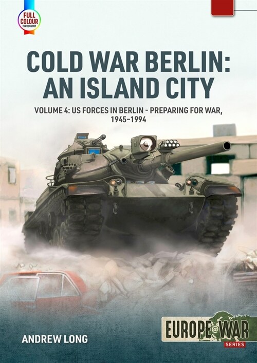 Cold War Berlin: An Island City Volume 4 : US Forces in Berlin - Preparing for War, 1945-1994 (Paperback)