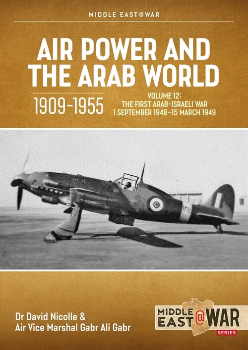 Air Power and the Arab World 1909-1955 Volume 12: The First Arab-Israeli War 1 September 1948 - 15 March 1949 (Paperback)