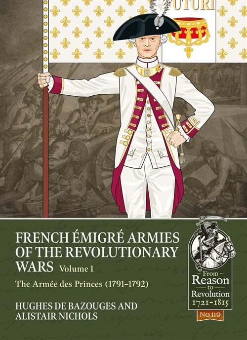 French Emigre Armies of the Revolutionary Wars Volume 1 : The Armee Des Princes (1791-1792) (Paperback)