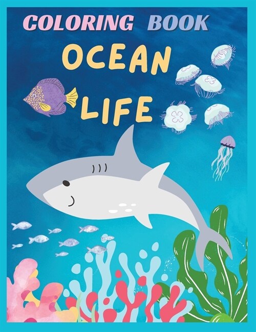Ocean Life: 50 pages of ocean life, 8.5x11 in, A Colorful Journey into the World of Ocean Life (Paperback)